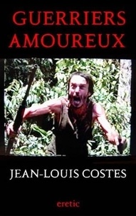 Jean-Louis Costes - Guerriers amoureux.