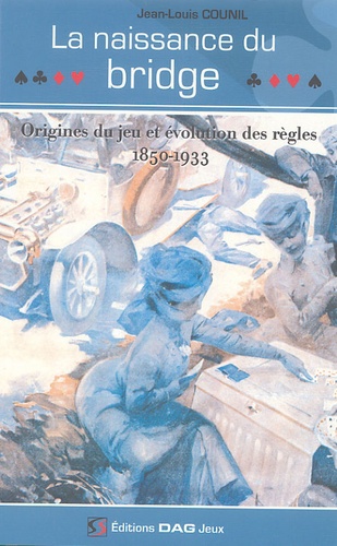 Jean-Louis Counil - La naissance du bridge - Origines du jeu et évolution des règles 1850-1933.
