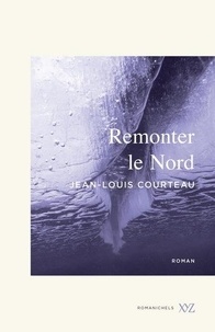 Jean-Louis Courteau - Remonter le Nord.