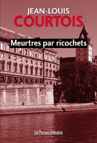 Jean-Louis Courtois - Meurtres par ricochets.