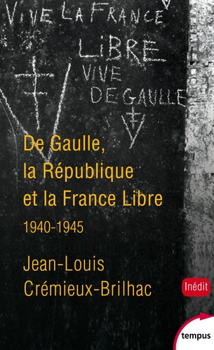 De Gaulle, la République et la France Libre. 1940-1945