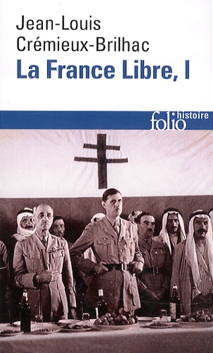 Jean-Louis Crémieux-Brilhac - La France Libre. De l'appel du 18 juin à la Libération - Tome 1.