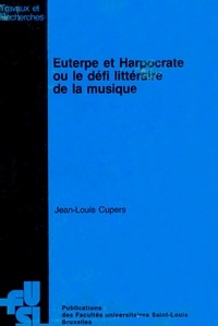 Jean-Louis Cupers - Euterpe et Harpocrate ou le défi littéraire de la musique - Aspects méthodologiques de l'approche musico-littéraire.