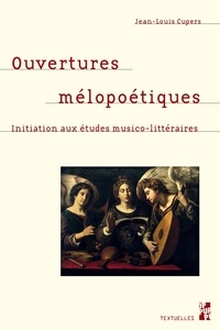 Jean-Louis Cupers - Ouvertures mélopoétiques - Initiation aux études musico-littéraires.