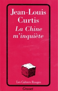 Jean-Louis Curtis - La chine m'inquiète.