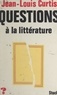 Jean-Louis Curtis et Jean-Claude Barreau - Questions à la littérature.