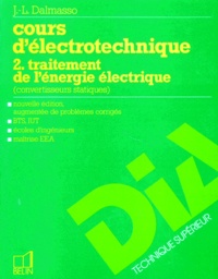 Jean-Louis Dalmasso - Cours D'Electrotechnique. Tome 2, Traitement De L'Energie Electrique, Convertisseurs Statiques, Edition 1997 Augmentee De Problemes Corriges.