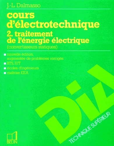 Jean-Louis Dalmasso - Cours D'Electrotechnique. Tome 2, Traitement De L'Energie Electrique, Convertisseurs Statiques, Edition 1997 Augmentee De Problemes Corriges.