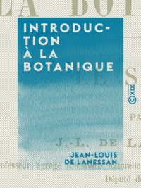 Jean-Louis de Lanessan - Introduction à la botanique.