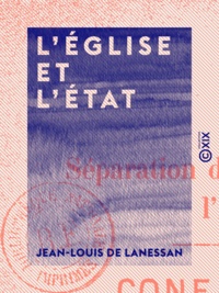 Jean-Louis de Lanessan - L'Église et l'État - Conférence sur la séparation de l'Église et de l'État, faite à Chaumont.