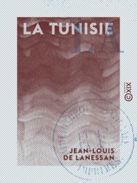 Jean-Louis de Lanessan - La Tunisie.