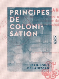 Jean-Louis de Lanessan - Principes de colonisation.