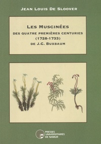 Jean-Louis De Sloover - Les muscinées des quatre premières centuries (1728-1733) de J.C. Buxbaum.