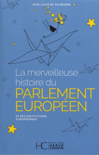 La merveilleuse histoire du parlement européen et des institutions européennes