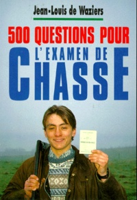 Jean-Louis De Waziers - 500 Questions Pour L'Examen De Chasse.