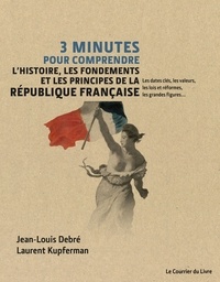 Jean-Louis Debré et Laurent Kupferman - 3 minutes pour comprendre l'histoire, les fondements et les principes de la République française.