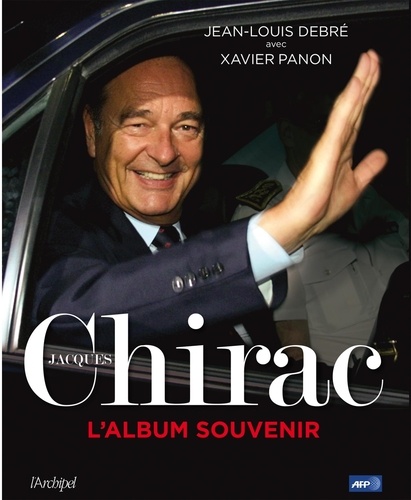 Jean-Louis Debré et Xavier Panon - Jacques Chirac - L'album souvenir.