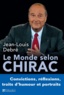 Jean-Louis Debré - Le monde selon Chirac - Convictions, réflexions, traits d'humour et portraits.
