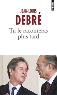 Jean-Louis Debré - Tu le raconteras plus tard.