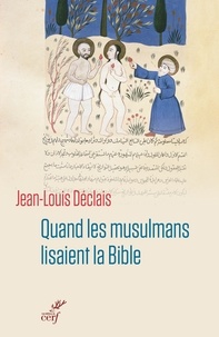 Jean-Louis Déclais et  DECLAIS JEAN-LOUIS - Quand les musulmans lisaient la Bible.