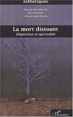 Jean-Louis Déotte et  Collectif - La mort dissoute. - Disparition et spectralité.