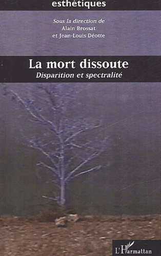Jean-Louis Déotte et Alain Brossat - La mort dissoute. - Disparition et spectralité.