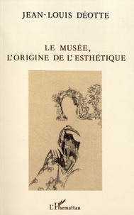 Jean-Louis Déotte - Le musée, l'origine de l'esthétique.