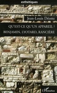 Jean-Louis Déotte - Qu'est-ce qu'un appareil ? - Benjamin, Lyotard, Rancière.