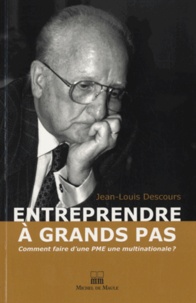 Jean-Louis Descours - Entreprendre à grands pas - Comment faire d'une PME une multinationale ?.