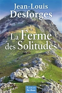 Jean-Louis Desforges - La ferme des solitudes.