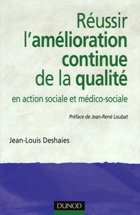 Jean-Louis Deshaies - Réussir l'amélioration continue de la qualité - En action sociale et médico-sociale.