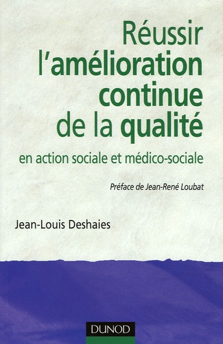 Jean-Louis Deshaies - Réussir l'amélioration continue de la qualité - En action sociale et médico-sociale.