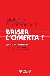 Jean-Louis Deshaies - Stratégies & management : briser l'omerta ! - Un enjeu éthique pour les établissements sanitaires, sociaux et médico-sociaux.