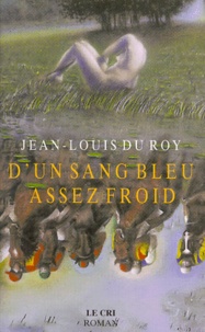 Jean-Louis Du Roy - D'un sang bleu assez froid.