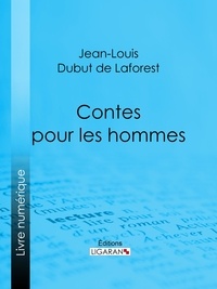 Jean-Louis Dubut de Laforest et Fernand Besnier - Contes pour les hommes.