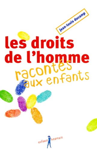 Jean-Louis Ducamp - Les droits de l'homme racontés aux enfants.