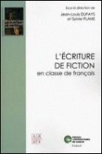 Jean-Louis Dufays et Sylvie Plane - L'écriture de fiction en classe de français.