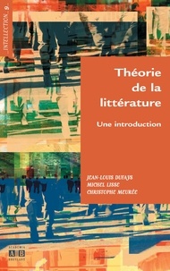 Jean-Louis Dufays et Michel Lisse - Théorie de la littérature - Une introduction.
