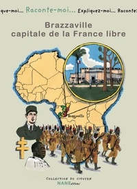 Jean-Louis Dufour - Raconte-moi... Brazzaville, capitale de la France libre.