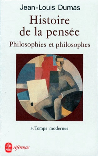 Jean-Louis Dumas - HISTOIRE DE LA PENSEE. - Tome 3, Temps modernes.