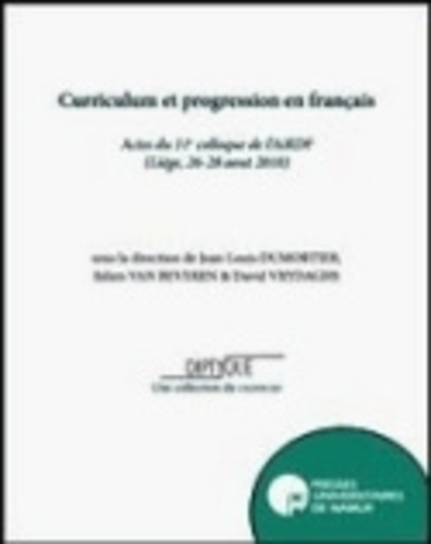 Jean-Louis Dumortier et Julien Van Beveren - Curriculum et progression en français - Actes du 11e colloque de l'AiRDF (Liège, 26-28 août 2010).