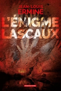 Jean-Louis Ermine - L'énigme Lascaux.