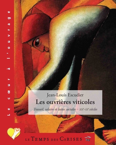Jean-Louis Escudier - Les ouvrières viticoles - Travail, salaire et luttes sociales (XIXe-XXe siècles).