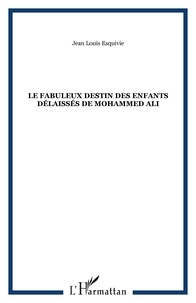 Jean Louis Esquivie - Le fabuleux destin des enfants délaissés de Mohammed Ali.