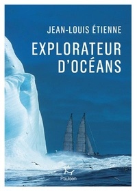 Jean-Louis Etienne - Explorateur d'océans - La vie, un vaste territoire d'incertitudes et autant de promesses à explorer.