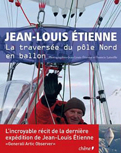 Jean-Louis Etienne et Francis Latreille - Jean-Louis Etienne - La traversée du pôle Nord en ballon.