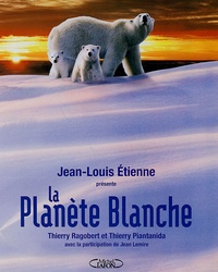 Jean-Louis Etienne et Thierry Ragobert - La Planète Blanche.