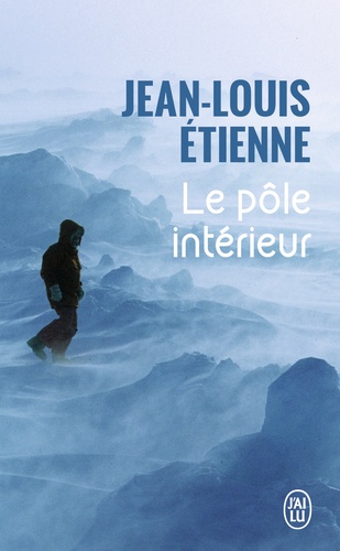 Jean-Louis Etienne - Le pôle intérieur.