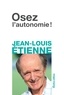 Jean-Louis Etienne - Osez l'autonomie !.