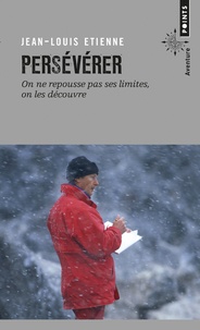 Jean-Louis Etienne - Persévérer - On ne repousse pas ses limites, on les découvre.